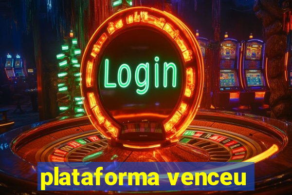 plataforma venceu